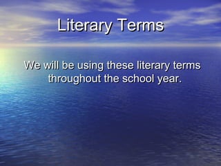 Literary Terms
We will be using these literary terms
throughout the school year.

 