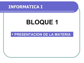 INFORMATICA I BLOQUE 1 ,[object Object]