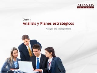 Clase 1
Análisis y Planes estratégicos
Analysis and Strategic Plans
 