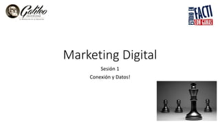 Marketing Digital
Sesión 1
Conexión y Datos!
 