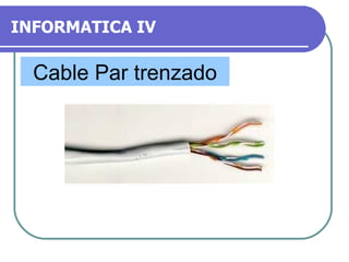INFORMATICA IV Cable Par trenzado 