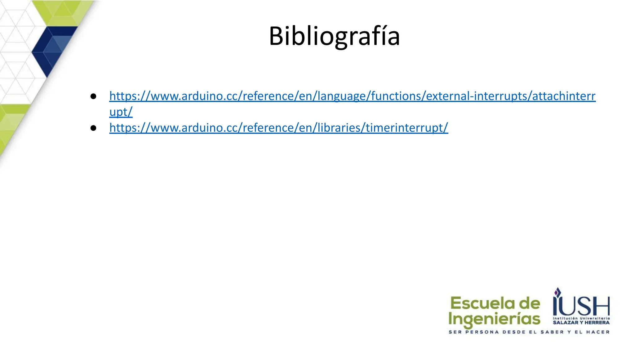 Bibliografía
● https://www.arduino.cc/reference/en/language/functions/external-interrupts/attachinterr
upt/
● https://www.arduino.cc/reference/en/libraries/timerinterrupt/
 