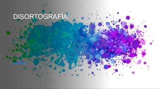 DISORTOGRAFÍA
 