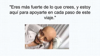 40
"Eres más fuerte de lo que crees, y estoy
aquí para apoyarte en cada paso de este
viaje."
 