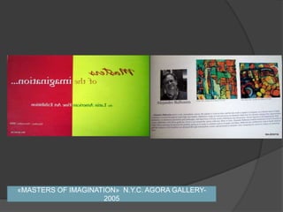 «MASTERS OF IMAGINATION»  N.Y.C. AGORA GALLERY-2005