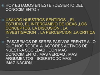 HOY ESTAMOS EN ESTE «DESIERTO DEL CONOCIMIENTO « 