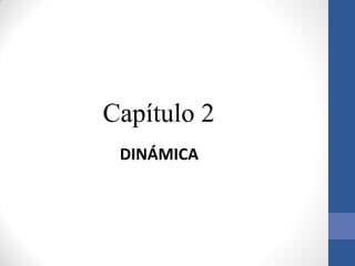 Capítulo 2
DINÁMICA
 