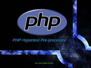 PHP
PHP Hypertext Pre-processor 




           Ing. Lisseth Agüero Mirabal
 