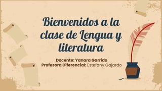 Bienvenidos a la
clase de Lengua y
literatura
Docente: Yanara Garrido
Profesora Diferencial: Estefany Gajardo
 