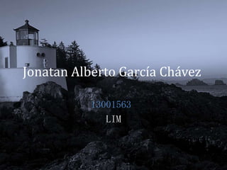 Jonatan Alberto García Chávez
13001563
LIM
 