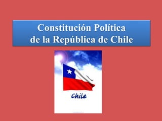 Constitución Política 
de la República de Chile 
 