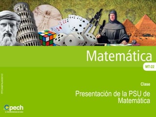 PPTCANMTALA03001V2
Clase
Presentación de la PSU de
Matemática
MT-22
 