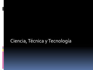 Ciencia,Técnica yTecnología
 