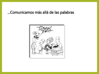 ...Comunicamos más allá de las palabras
 