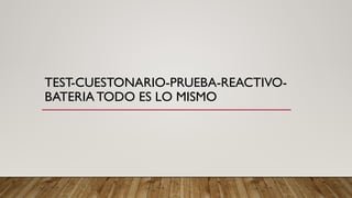 TEST-CUESTONARIO-PRUEBA-REACTIVO-
BATERIA TODO ES LO MISMO
 