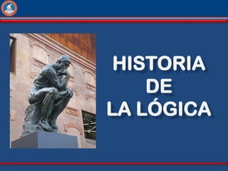 HISTORIA
    DE
LA LÓGICA
 