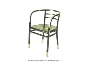 Cursos de Doctorado 2008
                                                                               Ramón Rubio




1904-06. Silla de la Caja Postal de Viena 1904-1906. Otto Wagner
 