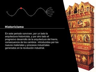 Cursos de Doctorado 2008
Ramón Rubio
En este periodo conviven, por un lado la
arquitectura historicista, y por otro lado el
progresivo desarrollo de la arquitectura del hierro,
consecuencia de los cambios introducidos por los
nuevos materiales y procesos industriales
generados en la revolución industrial.
Historicismo
 