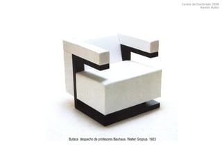Cursos de Doctorado 2008
Ramón Rubio
Butaca despacho de profesores Bauhaus. Walter Gropius. 1923
 
