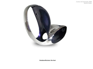 Cursos de Doctorado 2008
Ramón Rubio
Brutalismo/Ruinismo. Ron Arad
 