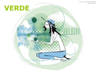 Cursos de Doctorado 2008
Ramón Rubio
VERDE
 