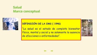 47
Salud
Marco conceptual
 