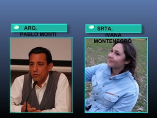 ARQ.
PABLO MONTI
SRTA.
IVANA
MONTENEGRO
 
