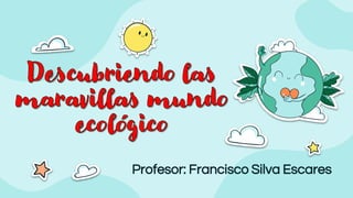 Profesor: Francisco Silva Escares
 