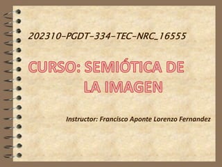202310-PGDT-334-TEC-NRC_16555
Instructor: Francisco Aponte Lorenzo Fernandez
 