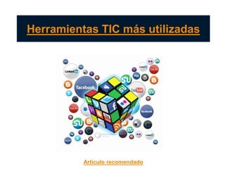Herramientas TIC más utilizadas
Artículo recomendado
 