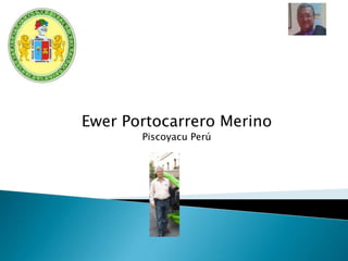 Ewer Portocarrero Merino
Piscoyacu Perú

 