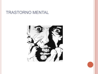 TRASTORNO MENTAL
 