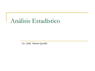 Análisis Estadístico Lic. Zoila  Moreno Garrido 