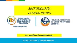 DR. MOISÉS CAJÍAS VANEGAS MSc.
MICROBIOLOGÍA
GENERALIDADES
 