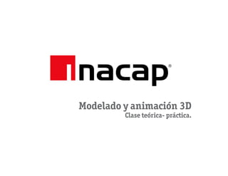 Modelado y animación 3D
         Clase teórica- práctica.
 