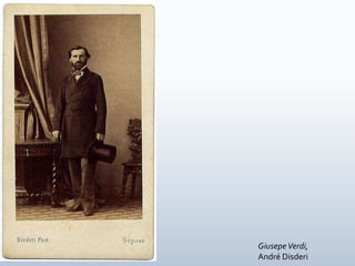 GiusepeVerdi,
André Disderi
 