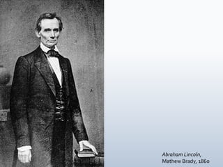 Abraham Lincoln,
Mathew Brady, 1860
 