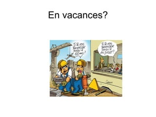 En vacances?
 