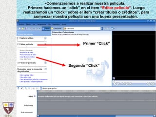 Comenzaremos a realizar nuestra pelicula.  Primero hacemos un “click” en el item  “Editar pelicula”.  Luego realizaremos un “click” sobre el ítem “crear títulos o créditos”, para comenzar nuestra película con una buena presentación.   Primer “Click” Segundo “Click” 