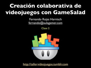 Creación colaborativa de
videojuegos con GameSalad
          Fernando Rojas Harnisch
         fernando@aulagamer.com
                   Clase 2




     http://tallervideojuegos.tumblr.com
 