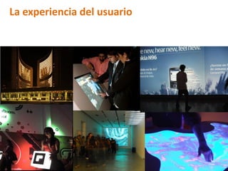 La experiencia del usuario
 