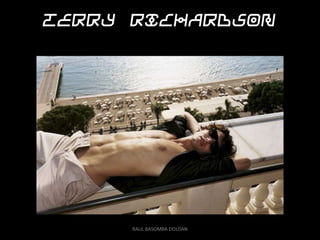 Terry Richardson




      RAUL BASOMBA DOLDAN
 