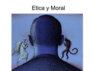 Etica y Moral
 