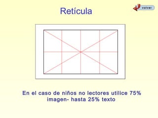 Retícula




En el caso de niños no lectores utilice 75%
         imagen- hasta 25% texto
 