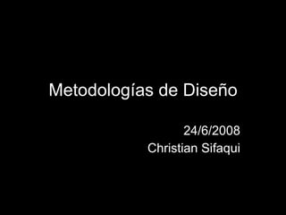 Metodologías de Diseño 24/6/2008 Christian Sifaqui 