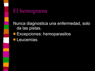 El hemograma  ,[object Object],[object Object],[object Object]