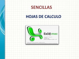 SENCILLAS
HOJAS DE CALCULO
 