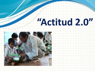 “Actitud 2.0”
 
