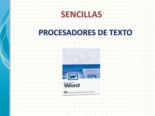 SENCILLAS
PROCESADORES DE TEXTO
 