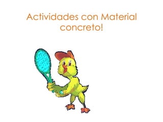 Actividades con Material
        concreto!
 